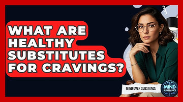 What Are Healthy Substitutes For Cravings? - Mind Over Substance