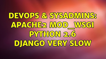 DevOps & SysAdmins: Apache2 mod_wsgi python 2.6 Django very slow