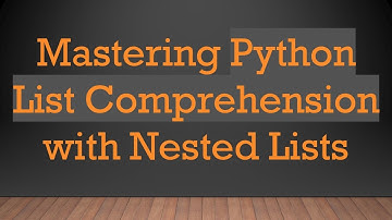 Mastering Python List Comprehension with Nested Lists