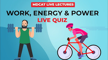 MDCAT Live Quiz Unit#3 Work, Energy & Power