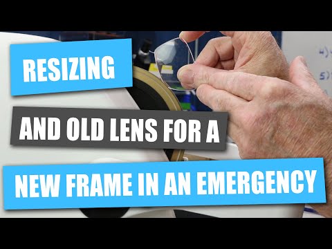 Resizing or Reshaping an Old Lens for a New Frame Using a Handstone or an Edger in an Emergency