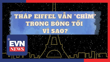 THÁP EIFFEL VẪN "CHÌM" TRONG BÓNG TỐI: VÌ SAO?