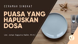 Puasa yang Bisa Menghapuskan Dosa - Ustadz Johan Saputra Halim, M.H.I. - Ceramah Singkat