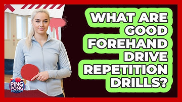 What Are Good Forehand Drive Repetition Drills?