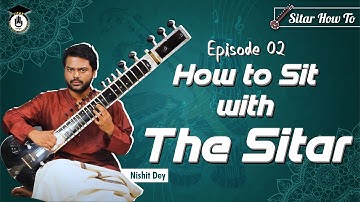 Episode 2: How to sit with the sitar || Learn Playing Sitar In A Short & SImple Way || Sitar Gurukul