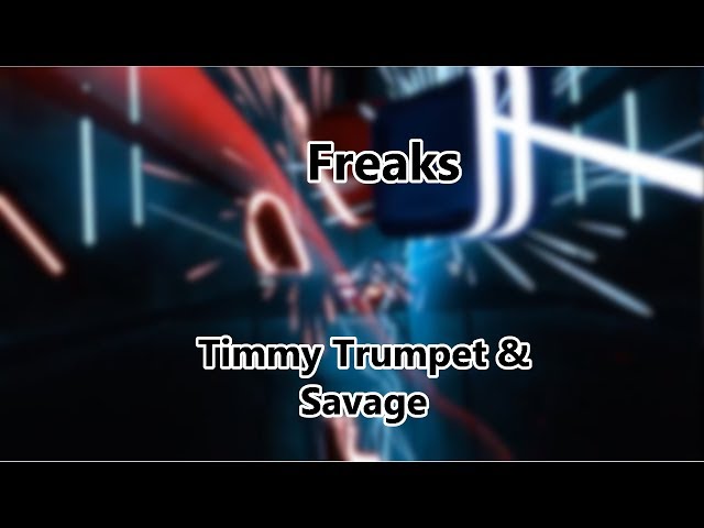 Timmy Trumpet & Savage - Freaks: Beat Saber (Expert) Custom Song
