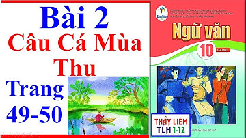 Ngữ Văn 10 Bài 2 | Câu Cá Mùa Thu | Trang 49 - 50 | Cánh Diều