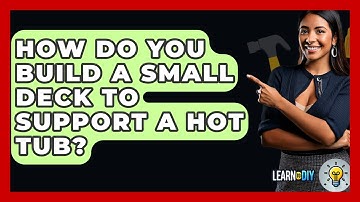 How Do You Build A Small Deck To Support A Hot Tub? - LearnToDIY360.com