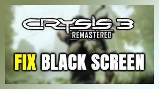 How to FIX Crysis 3 Remastered Black Screen!