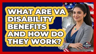 What Are VA Disability Benefits And How Do They Work? - Veteran Community Guide