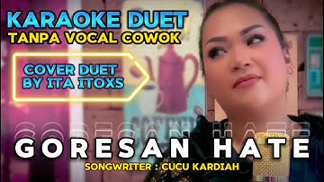 GORESAN HATE ~ CIPT : CUCU KARDIAH || KARAOKE DUET TANPA VOCAL COWOK-COVER BY ITA ITOXS