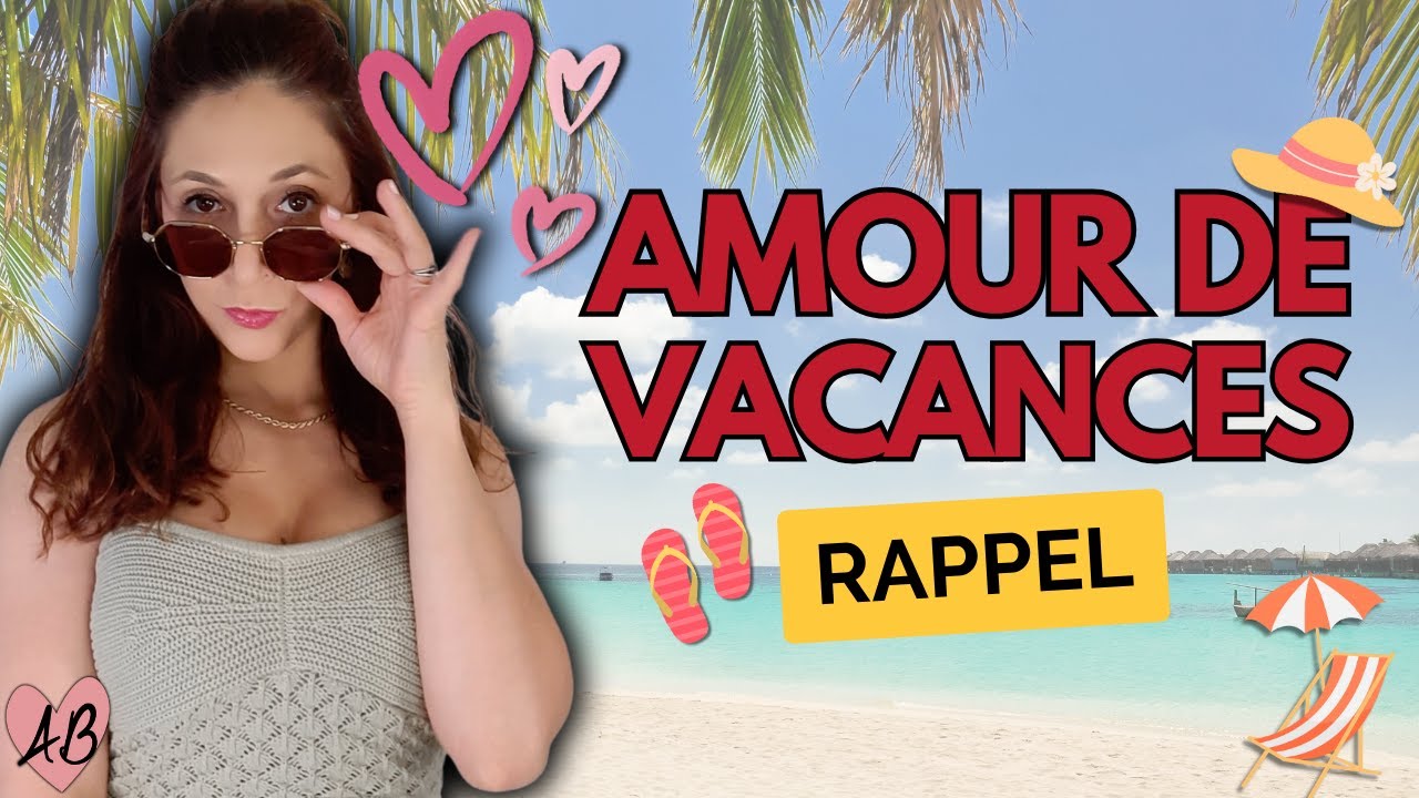AMOUR DE VACANCES : rappels utiles ! - YouTube
