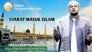 Syarat Masuk Islam  Habib Alwi Bin Abdurrahman Al Habsyi