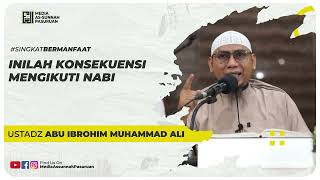 INILAH KONSEKUENSI MENGIKUTI NABI | Ustadz Abu Ibrohim Muhammad Ali