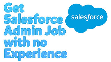 How to Get a Salesforce Admin Job with No Experience