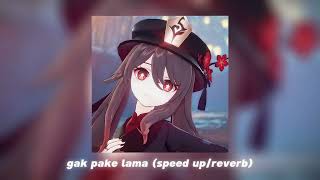 gak pake lama (speed up/reverb)