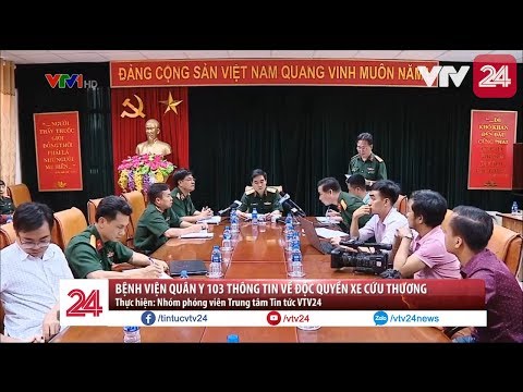 Bệnh Viện Quân Y 103 Hà Đông Hà Nội - Lãnh đạo bệnh viện Quân y 103 thừa nhận trách nhiệm về vụ việc độc quyền xe cứu thương | VTV24