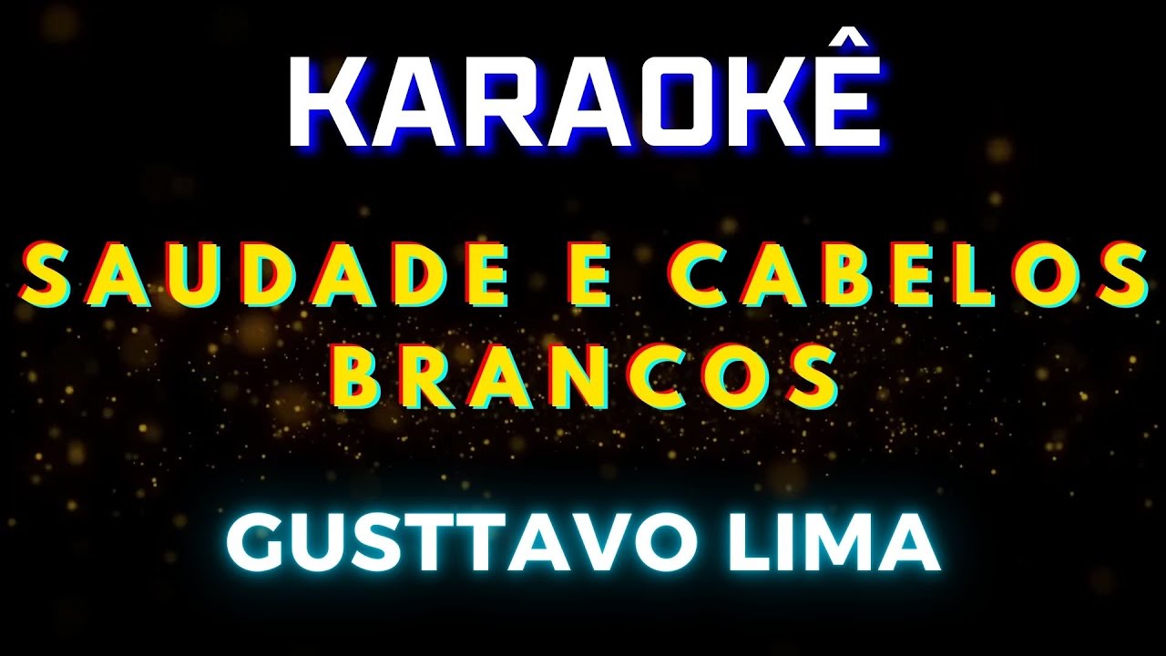 Saudade e Cabelos Brancos - Gusttavo Lima (Karaokê Version) Playback |📝 ...