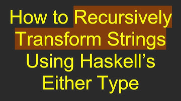How to Recursively Transform Strings Using Haskell’s Either Type