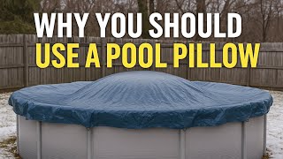 Why You Should Always Use a Pool Pillow When Closing Your Pool