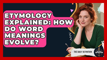 Etymology Explained: How Do Word Meanings Evolve? - The Daily Definition