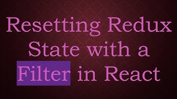 Resetting Redux State with a Filter in React