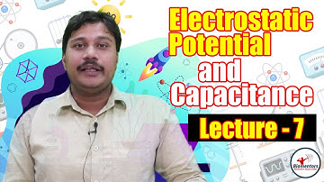 Electrostatic potential and capacitance l Lecture 7 l Physics l NEET