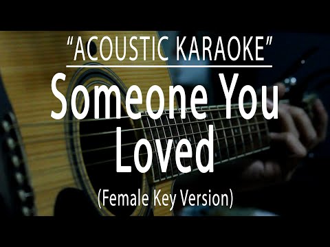 Someone You Loved Female Key Version Acoustic Karaoke Someone You Loved Female Key Version Acoustic Karaoke