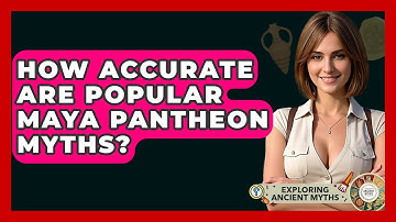How Accurate Are Popular Maya Pantheon Myths? - Exploring Ancient Myths