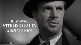 What Makes Sterling Hayden A Film Noir Icon?