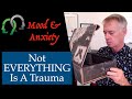 Not Everything is Trauma