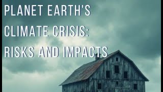 Planet Earth's Climate Crisis: Risks and Impacts. Your choices still matter