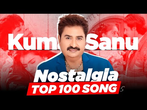Top 100 Nostalgia Songs Of Kumar Sanu | CLOBD
