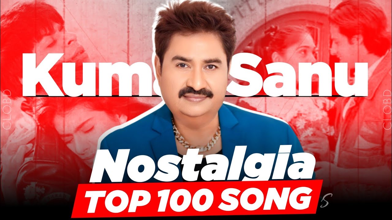 Top 100 Nostalgia Songs Of Kumar Sanu | CLOBD