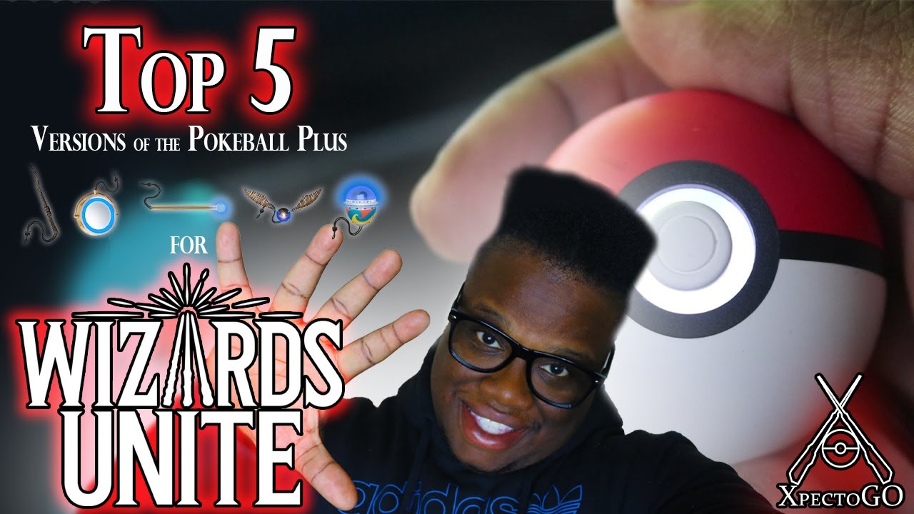 Top 5 WIZARDS UNITE versions of the Pokeball Plus