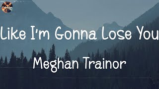 Download lagu Meghan Trainor - Like I'm Gonna Lose You (Lyrics) || Tones And I, Ed Sheeran, The Chainsmokers,...
