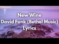 New Wine - David Funk Bethel Music Lyrics Songs of Worship