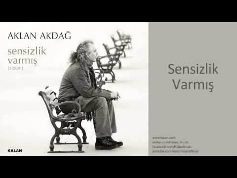 Aklan Akdağ - Sensizlik Varmış - [ Sensizlik Varmış © 2011 Kalan Müzik ]