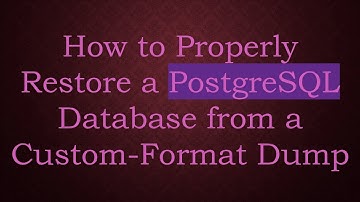 How to Properly Restore a PostgreSQL Database from a Custom-Format Dump