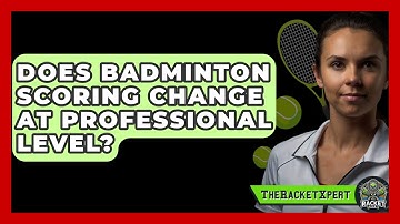 Does Badminton Scoring Change At Professional Level? - The Racket Xpert