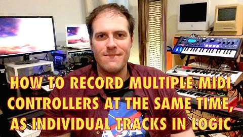Tutorial: Recording Multiple MIDI Controllers In Logic