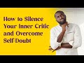 How to Silence Your Inner Critic and Overcome Self Doubt