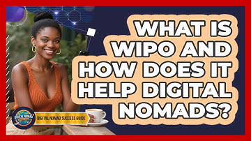 What Is WIPO And How Does It Help Digital Nomads? - Digital Nomad Success Guide