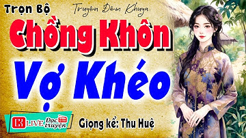15 Phút nghe là ngủ: " CHỒNG KHÔN VỢ KHÉO " - Full Tiểu thuyết đêm khuya có thật 2026
