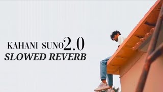 kahani suno 2.0 #slowed #reverb #slowedandreverb