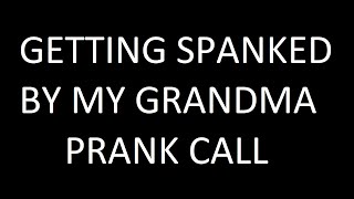 SPANKED BY MY GRANDMA PRANK CALL!! screenshot 1