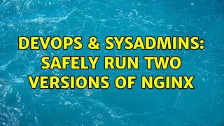 Celebrity DevOps & SysAdmins: Safely run two versions of Nginx (2 Solutions!!) Net Worth