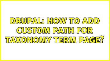 Drupal: How to add custom path for taxonomy term page? (2 Solutions!!)