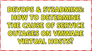 Celebrity DevOps & SysAdmins: How to determine the cause of service outages on vmware virtual hosts? Profile