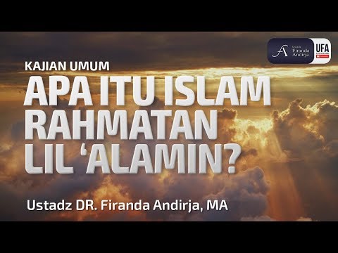 kajian-:-apa-itu-islam-rahmatan-lil-'alamin---ustadz-dr.-firanda-andirja,-ma